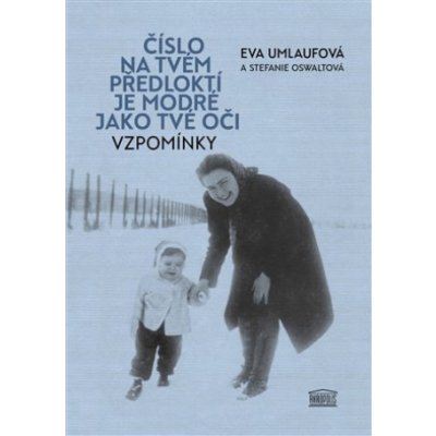 Číslo na tvém předloktí je modré jako tvé oči - Vzpomínky - Stefanie Oswaltová, Eva Umlaufová – Zbozi.Blesk.cz