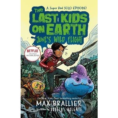 The Last Kids on Earth: Junes Wild Flight - Max Brallier – Hledejceny.cz