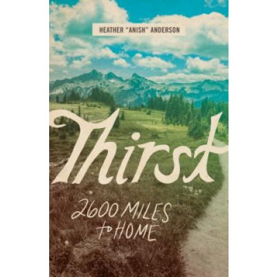 Thirst: 2600 Miles to Home Anderson HeatherPaperback