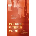 Po krk v teplé vodě - Hana Frištenská Štarková – Hledejceny.cz