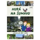 Hurá na Šumavu – Průvodce pro děti i rodiče - Petr Mazný