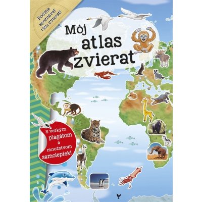Môj atlas zvierat: s velkým plagátom a množstvom samolepiek - Dozo Lami Galia – Hledejceny.cz
