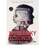 Myšlenky zločince v české kotlině - Jiřina Hofmanová – Hledejceny.cz