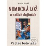Nemecká lož o našich dejinách - Marian Valašík – Hledejceny.cz