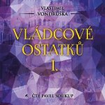 Vládcové ostatků I. - Vlastimil Vondruška - čte Pavel Soukup: – Hledejceny.cz