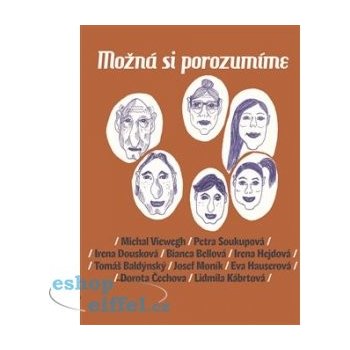 Možná si porozumíme - Eva Hauserová, Dora Čechova, Lidmila Kábrtová, Michal Viewegh, Petra Soukupová, Bianca Bellová, Irena Hejdová, Tomáš Baldýnský, Josef Moník, Irena Dousková