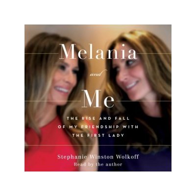 Melania and Me: The Rise and Fall of My Friendship with the First Lady