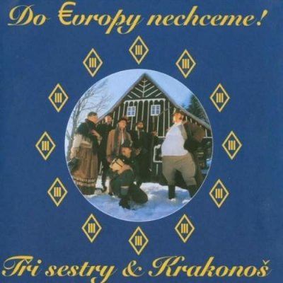 Tři sestry & Krakonoš - Do Evropy nechceme! (CD)