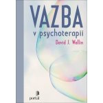 Vazba v psychoterapii - David J. Wallin – Zbozi.Blesk.cz