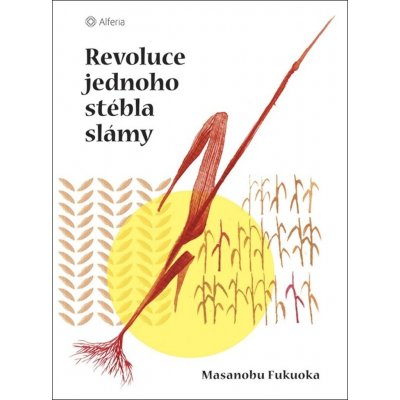 Revoluce jednoho stébla slámy - Masanobu Fukuok