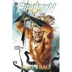 Aquaman 6 - Smrt krále - Dan Abnett – Hledejceny.cz