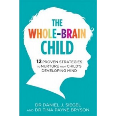The Whole-Brain Child - T. Bryson, D. Siegel – Hledejceny.cz