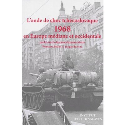 L´onde de choc tchécoslovaque: 1968 en Europe médiane et occidentale - Marés Antoine