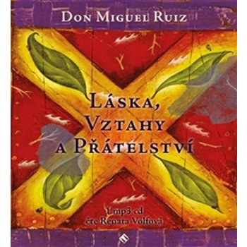 Láska, vztahy a přátelství - Miguel Ruiz Don