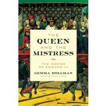 The Queen and the Mistress: The Women of Edward III Hollman Gemma – Hledejceny.cz