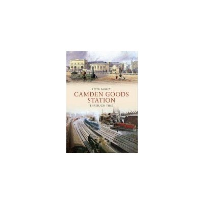 Peter Darley: Camden Goods Station Through Time