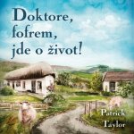 Doktore, fofrem, jde o život! - Patrick Taylor - Čte Otakar Brousek ml. – Hledejceny.cz