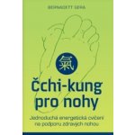 Čchi-kung pro nohy – Jednoduchá energetická cvičení na podporu zdravých nohou - Bernadett Gera – Hledejceny.cz