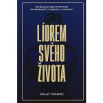 Lídrem svého života: 10 pravidel pro život plný spokojenosti, svobody a hojnosti – Zboží Mobilmania