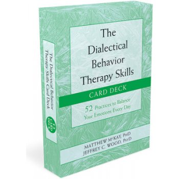 The Dialectical Behavior Therapy Skills Card Deck: 52 Practices to Balance Your Emotions Every Day McKay MatthewOther