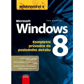 Mistrovství v Microsoft Windows 8. Kompletní průvodce do posledního detailu - Tony Northrup - Computer Press