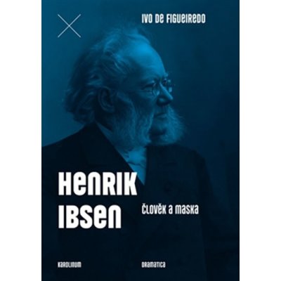 Henrik Ibsen. Člověk a maska