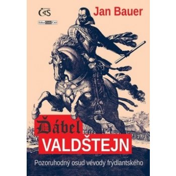 Ďábel Valdštejn - Pozoruhodný osud vévody frýdlantského - Jan Bauer