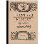 KOL. - Františku nebeský, vyslanče přesmořský – Hledejceny.cz