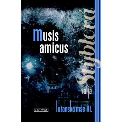 Lužanská mše III. - Musis amicus - Valja Stýblová – Sleviste.cz