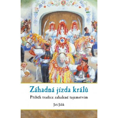 Záhadná jízda králů - Jiří Jilík – Hledejceny.cz
