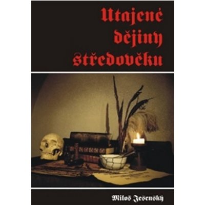 Utajené dějiny středověku - Miloš Jesenský