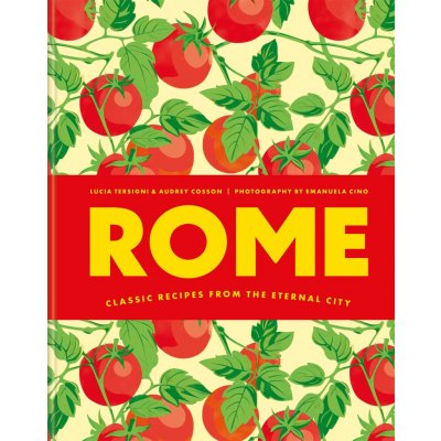 Rome: Classic recipes from the eternal city – Audrey Cosson, Lucia Tersigni – Hledejceny.cz