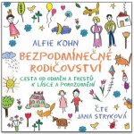 Bezpodmínečné rodičovství - Alfie Kohn – Hledejceny.cz