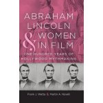 Abraham Lincoln and Women in Film: One Hundred Years of Hollywood Mythmaking Wetta Frank J.Pevná vazba – Hledejceny.cz