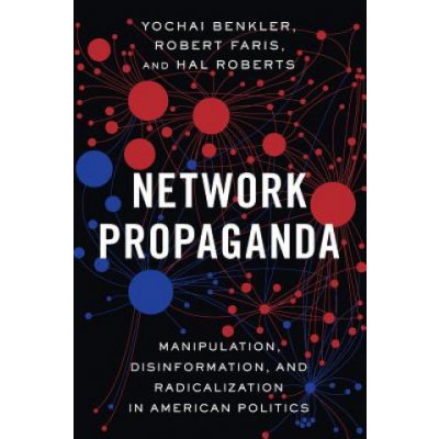 Network Propaganda: Manipulation, Disinformation, and Radicalization in American Politics Benkler YochaiPaperback – Hledejceny.cz