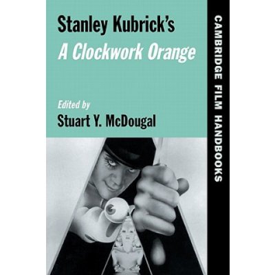 Stanley Kubrick's A Clockwork Orange McDougal Stuart Y.Paperback – Hledejceny.cz