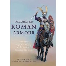 Decorated Roman Armour: From the Age of the Kings to the Death of Justinian the Great D'Amato RaffaelePevná vazba