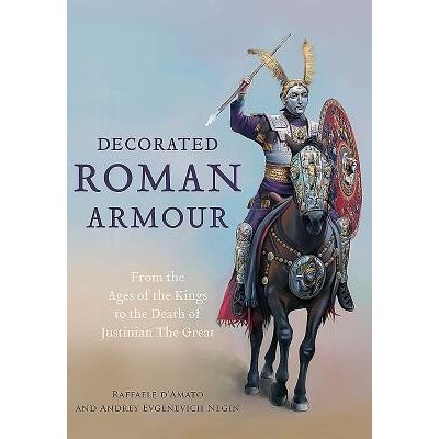 Decorated Roman Armour: From the Age of the Kings to the Death of Justinian the Great D'Amato RaffaelePevná vazba