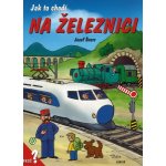 Jak to chodí na železnici - Dana Winklerová, Josef Švarc – Zbozi.Blesk.cz
