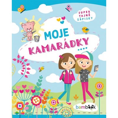 Moje kamarádky - Super tajné zápisky - kolektiv autorů – Hledejceny.cz