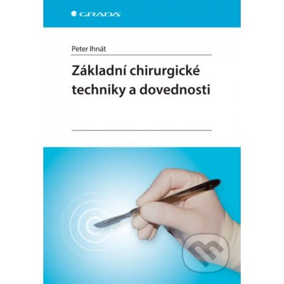 Základní chirurgické techniky a dovednosti - Peter Ihnát – Hledejceny.cz