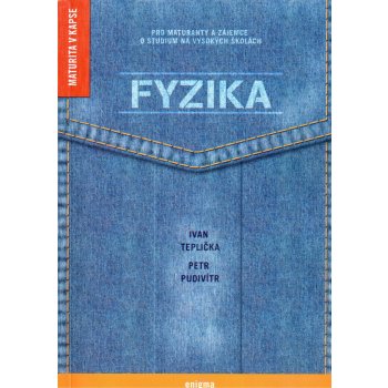 Fyzika pro maturanty a zájemce o studium na VŠ - Teplička I., Pudivítr P.