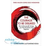 The Courage To Be Disliked - Ichiro Kishimi, Koga Fumitake – Hledejceny.cz