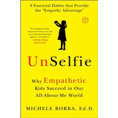 Unselfie: Why Empathetic Kids Succeed in Our All-About-Me World Borba MichelePaperback – Zboží Mobilmania