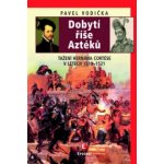 Dobytí říše Aztéků. Tažení Hernána Cortése v letech 1519–1521 Pavel Vodička Epocha – Hledejceny.cz