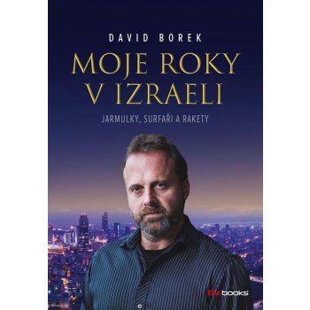 Moje roky v Izraeli - Jarmulky, surfaři a rakety - David Borek