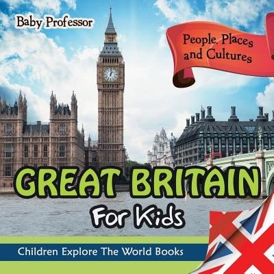 Great Britain For Kids: People, Places and Cultures - Children Explore The World Books Baby ProfessorPaperback – Hledejceny.cz