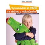 Vyrovnávání se dítěte se ztrátou a odloučením - Julia Sorensen – Hledejceny.cz