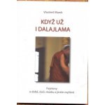 Když už i dalajlama -- Fejetony o době, duši, mozku a jiném myšlení - Marek Vlastimil – Hledejceny.cz