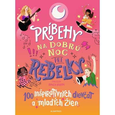 Príbehy na dobrú noc pre rebelky: 100 inšpiratívnych dievčat a mladých žien – Hledejceny.cz